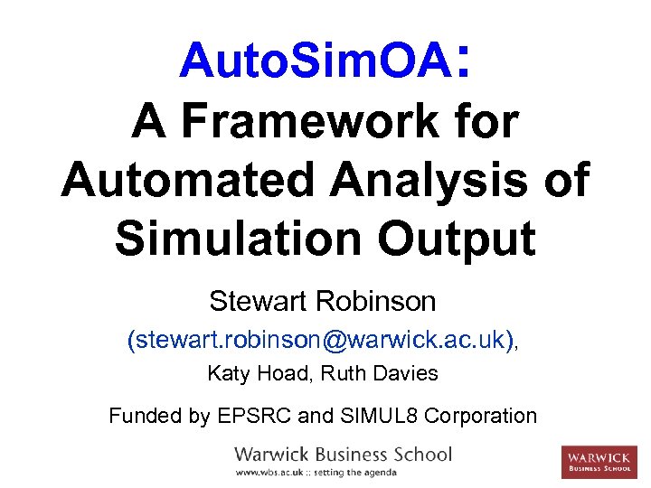 Auto. Sim. OA: A Framework for Automated Analysis of Simulation Output Stewart Robinson (stewart.