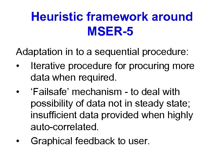Heuristic framework around MSER-5 Adaptation in to a sequential procedure: • Iterative procedure for