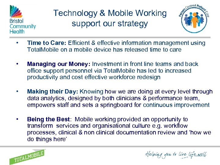 Technology & Mobile Working support our strategy • Time to Care: Efficient & effective