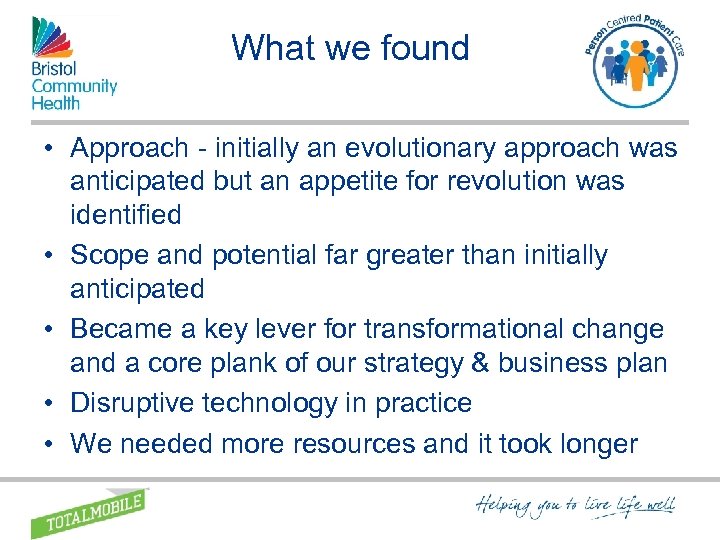 What we found • Approach - initially an evolutionary approach was anticipated but an