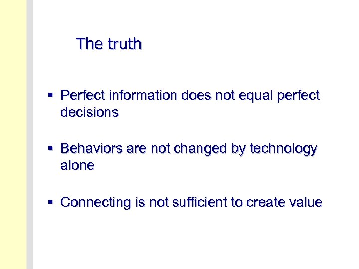 The truth § Perfect information does not equal perfect decisions § Behaviors are not