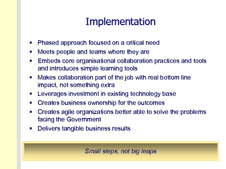 Implementation § § § § Phased approach focused on a critical need Meets people