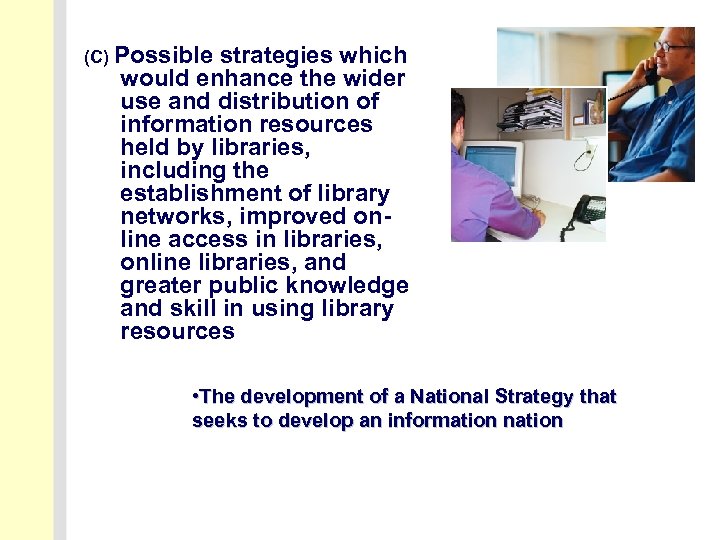 (C) Possible strategies which would enhance the wider use and distribution of information resources