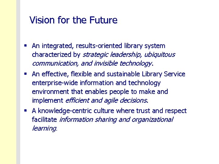 Vision for the Future § An integrated, results-oriented library system characterized by strategic leadership,