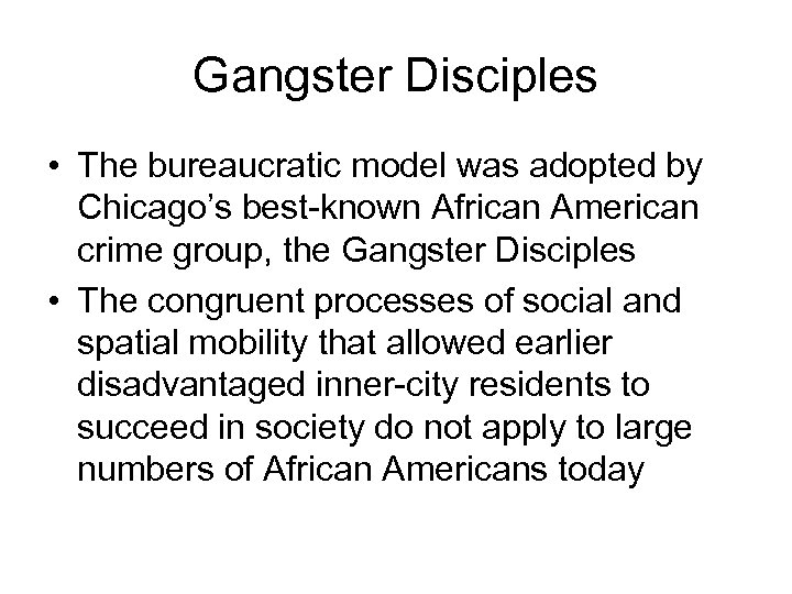 Gangster Disciples • The bureaucratic model was adopted by Chicago’s best-known African American crime