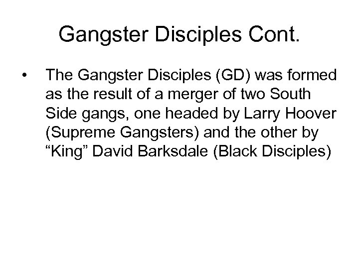Gangster Disciples Cont. • The Gangster Disciples (GD) was formed as the result of