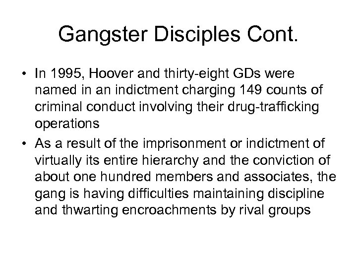 Gangster Disciples Cont. • In 1995, Hoover and thirty-eight GDs were named in an