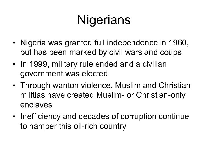 Nigerians • Nigeria was granted full independence in 1960, but has been marked by
