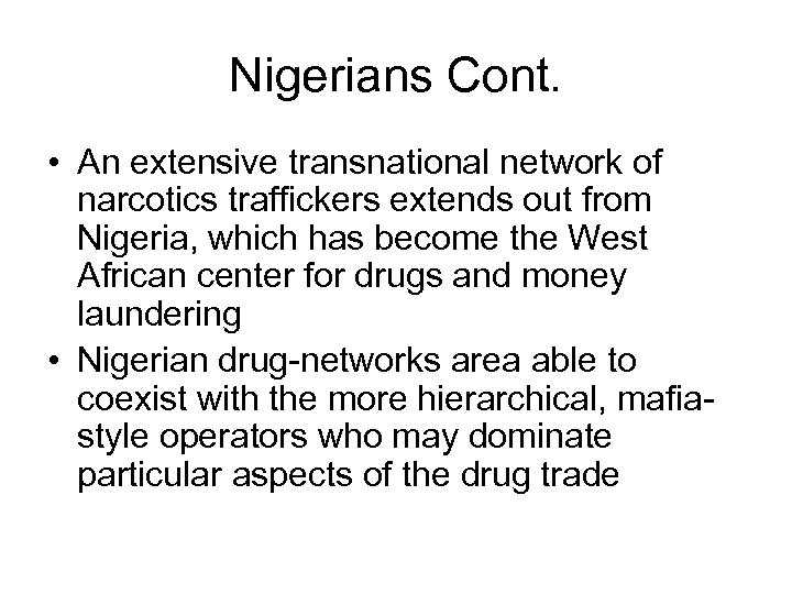 Nigerians Cont. • An extensive transnational network of narcotics traffickers extends out from Nigeria,
