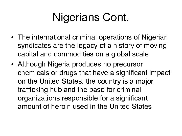 Nigerians Cont. • The international criminal operations of Nigerian syndicates are the legacy of