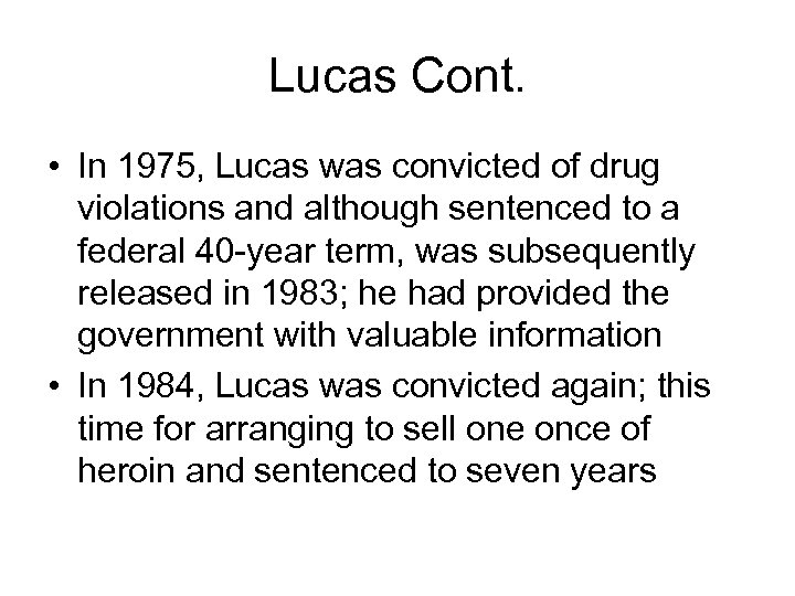 Lucas Cont. • In 1975, Lucas was convicted of drug violations and although sentenced