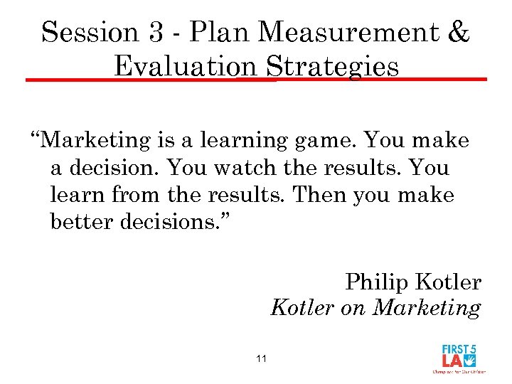 Session 3 - Plan Measurement & Evaluation Strategies “Marketing is a learning game. You