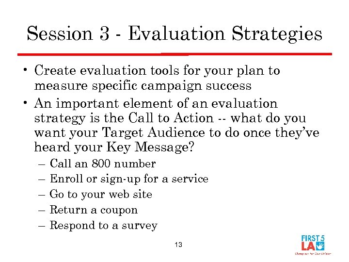 Session 3 - Evaluation Strategies • Create evaluation tools for your plan to measure