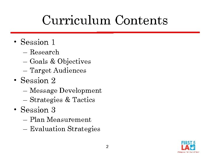 Curriculum Contents • Session 1 – Research – Goals & Objectives – Target Audiences