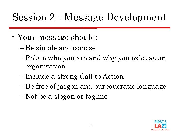 Session 2 - Message Development • Your message should: – Be simple and concise