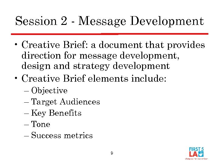 Session 2 - Message Development • Creative Brief: a document that provides direction for