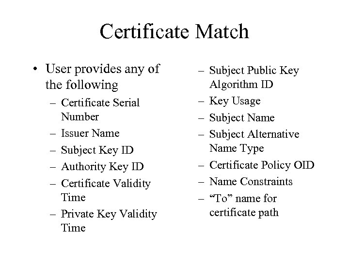 Certificate Match • User provides any of the following – Certificate Serial Number –