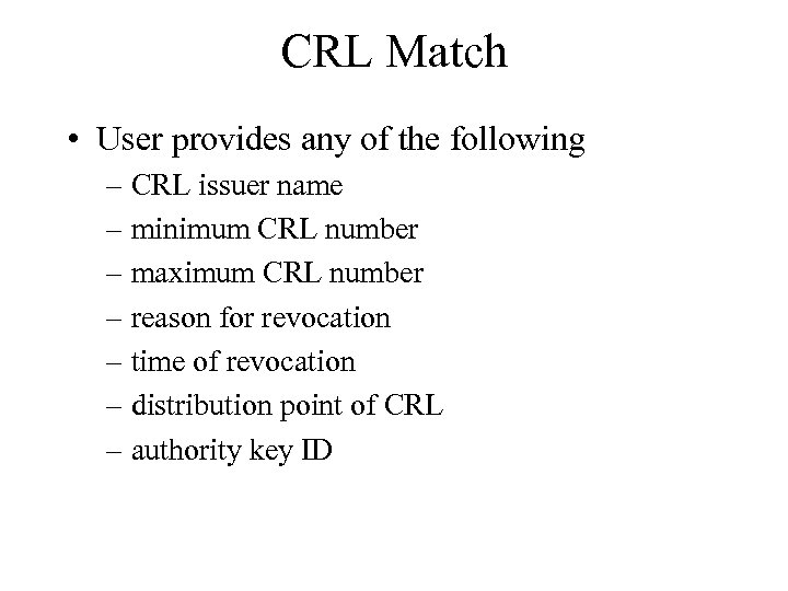 CRL Match • User provides any of the following – CRL issuer name –