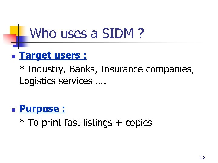 Who uses a SIDM ? n n Target users : * Industry, Banks, Insurance