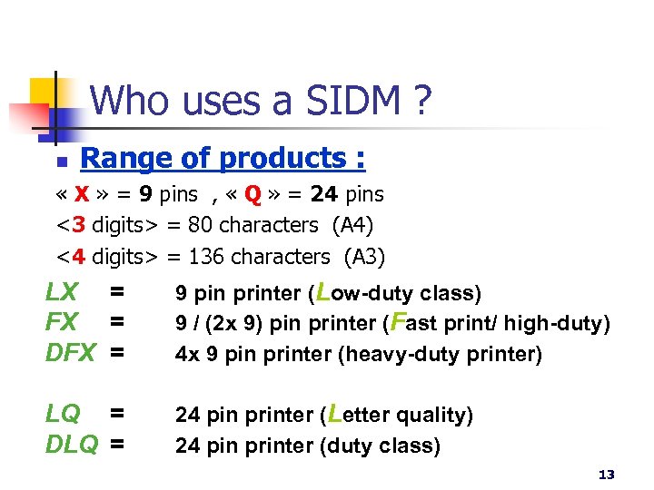 Who uses a SIDM ? n Range of products : « X » =