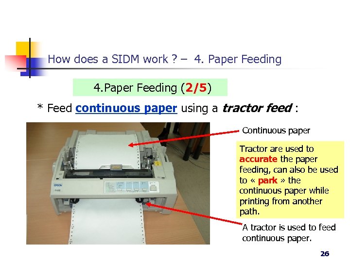 How does a SIDM work ? – 4. Paper Feeding (2/5) * Feed continuous