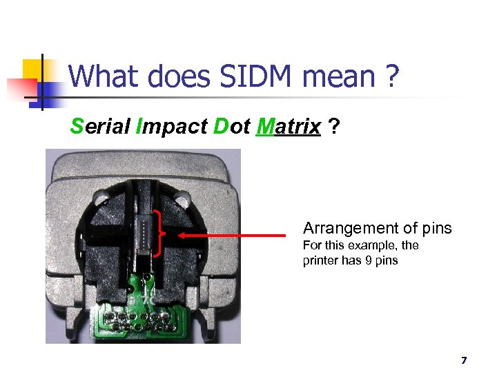 What does SIDM mean ? Serial Impact Dot Matrix ? Arrangement of pins For