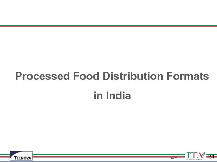  Processed Food Distribution Formats in India 24 24 