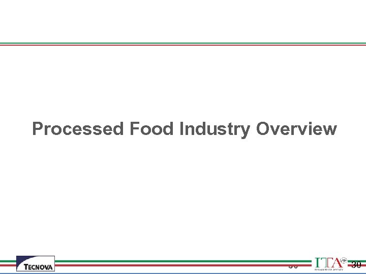  Processed Food Industry Overview 30 30 