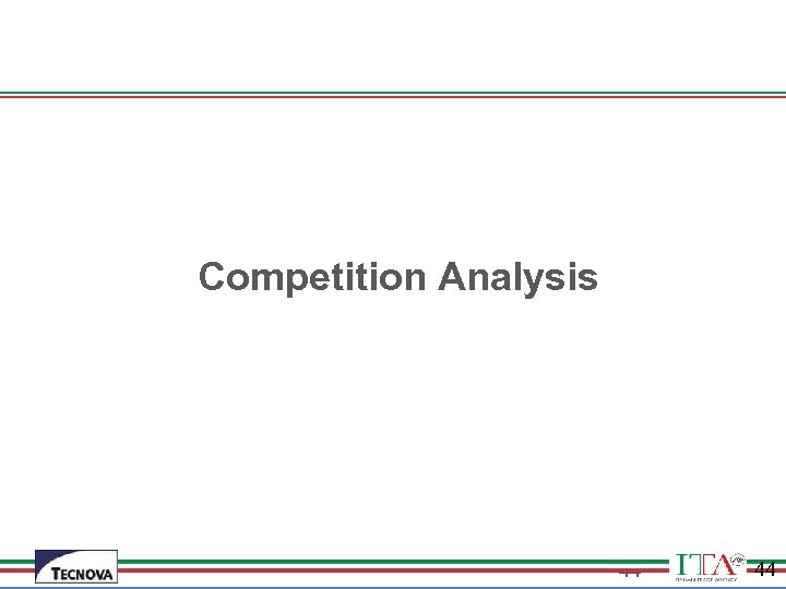  Competition Analysis 44 44 