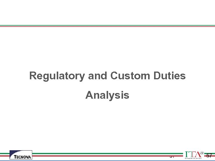  Regulatory and Custom Duties Analysis 57 57 