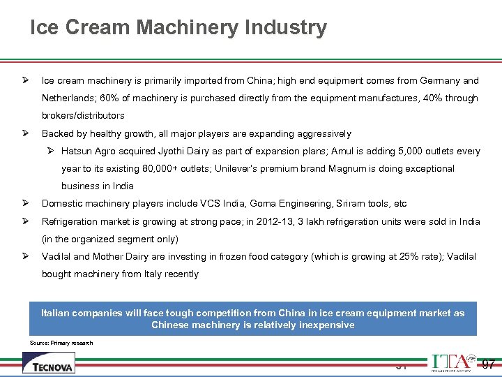 Ice Cream Machinery Industry Ø Ice cream machinery is primarily imported from China; high