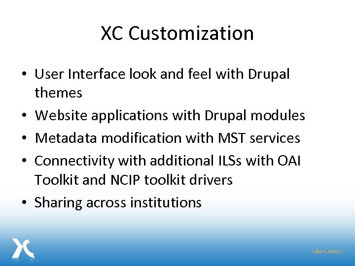 XC Customization • User Interface look and feel with Drupal themes • Website applications