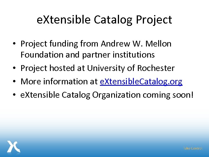 e. Xtensible Catalog Project • Project funding from Andrew W. Mellon Foundation and partner