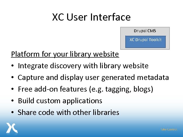 XC User Interface Drupal CMS XC Drupal Toolkit Platform for your library website •