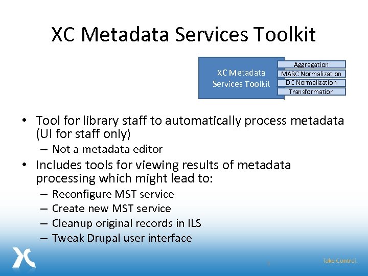 XC Metadata Services Toolkit Aggregation MARC Normalization DC Normalization Transformation • Tool for library