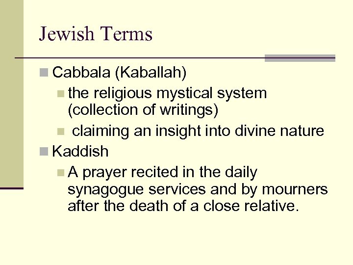 Jewish Terms n Cabbala (Kaballah) n the religious mystical system (collection of writings) n