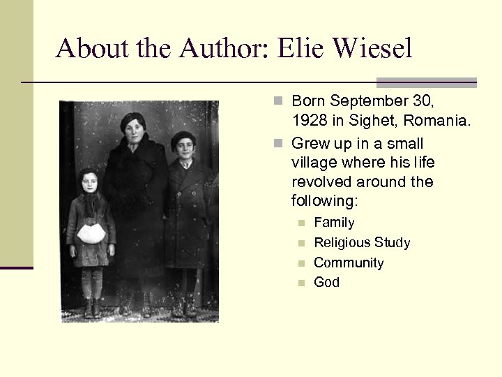 About the Author: Elie Wiesel n Born September 30, 1928 in Sighet, Romania. n