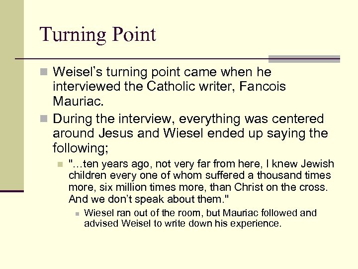 Turning Point n Weisel’s turning point came when he interviewed the Catholic writer, Fancois