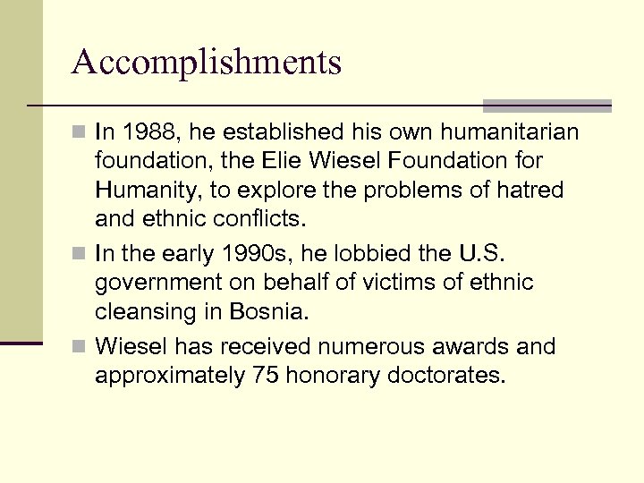 Accomplishments n In 1988, he established his own humanitarian foundation, the Elie Wiesel Foundation