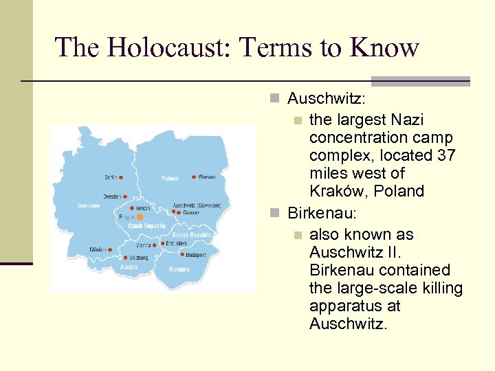 The Holocaust: Terms to Know n Auschwitz: the largest Nazi concentration camp complex, located