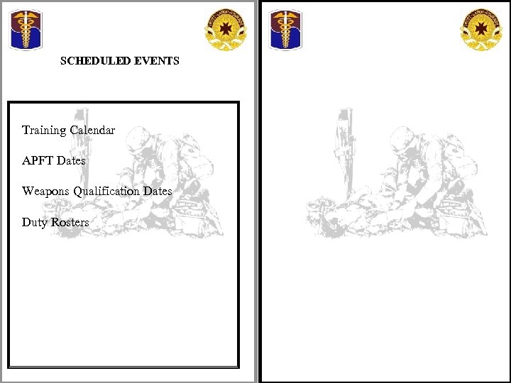 SCHEDULED EVENTS Training Calendar APFT Dates Weapons Qualification Dates Duty Rosters 