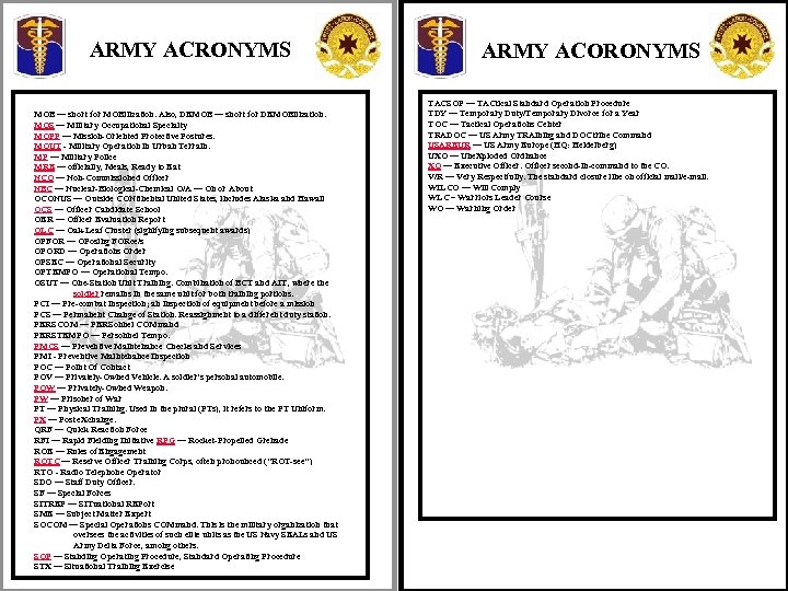 ARMY ACRONYMS MOB — short for MOBilization. Also, DEMOB — short for DEMOBilization. MOS