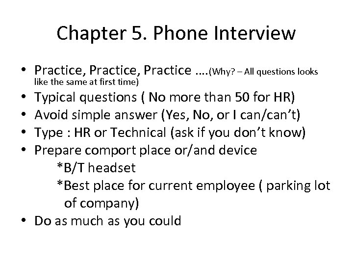 Chapter 5. Phone Interview • Practice, Practice …. (Why? – All questions looks like