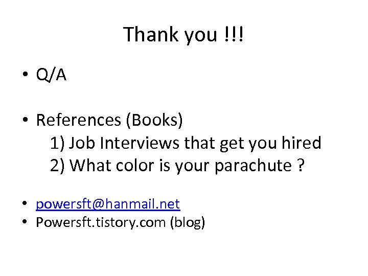 Thank you !!! • Q/A • References (Books) 1) Job Interviews that get you