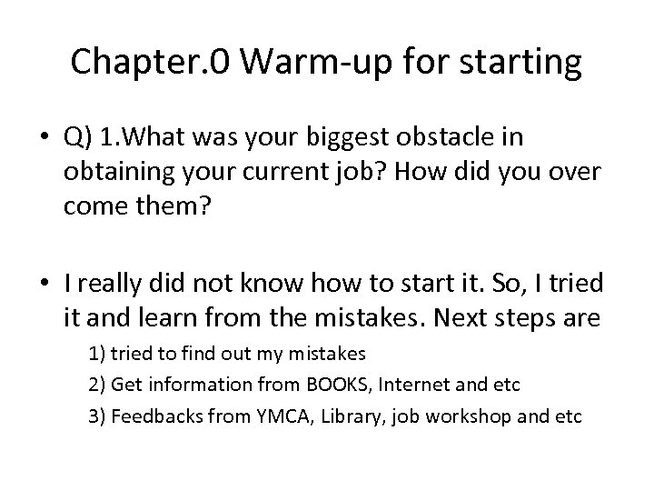 Chapter. 0 Warm-up for starting • Q) 1. What was your biggest obstacle in