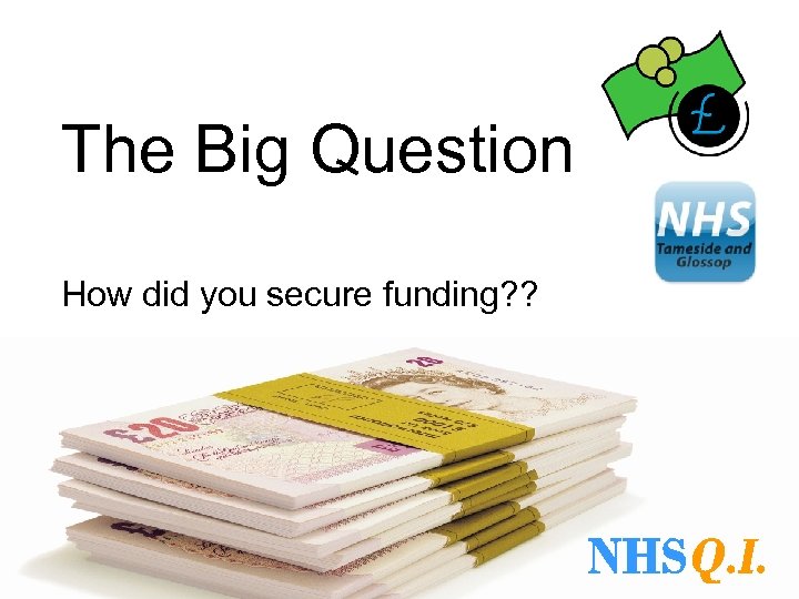 The Big Question How did you secure funding? ? 