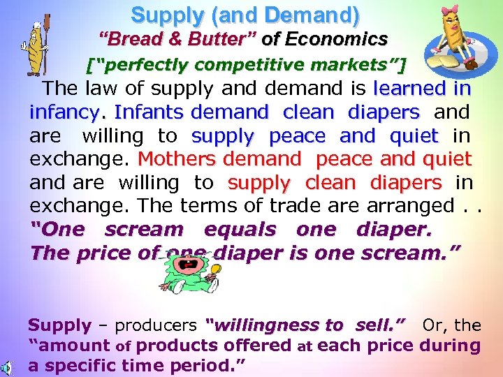 Supply (and Demand) “Bread & Butter” of Economics [“perfectly competitive markets”] The law of