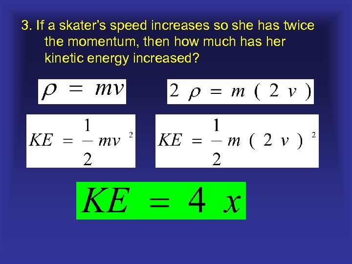 3. If a skater’s speed increases so she has twice the momentum, then how