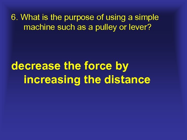 6. What is the purpose of using a simple machine such as a pulley