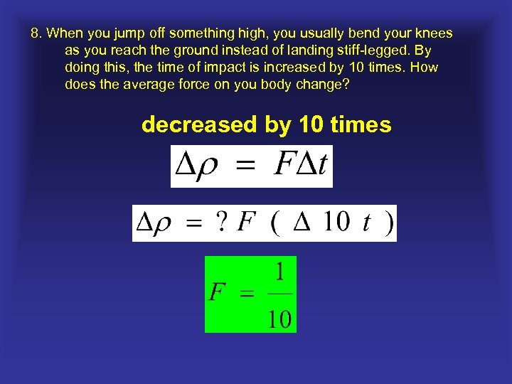 8. When you jump off something high, you usually bend your knees as you